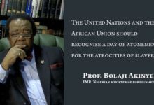 Photo of The United Nations and the African Union should recognise a day of atonement for the atrocities of slavery – Prof. Bolaji Akinyemi